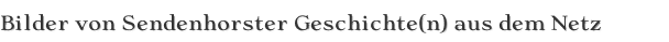 Bilder von Sendenhorster Geschichte(n) aus dem Netz